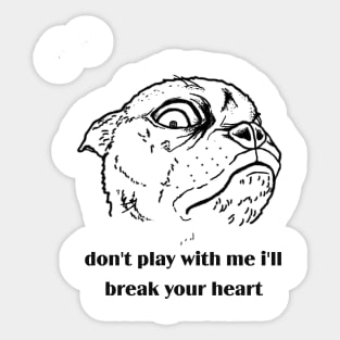 don't play with me I'll break your heart Sticker